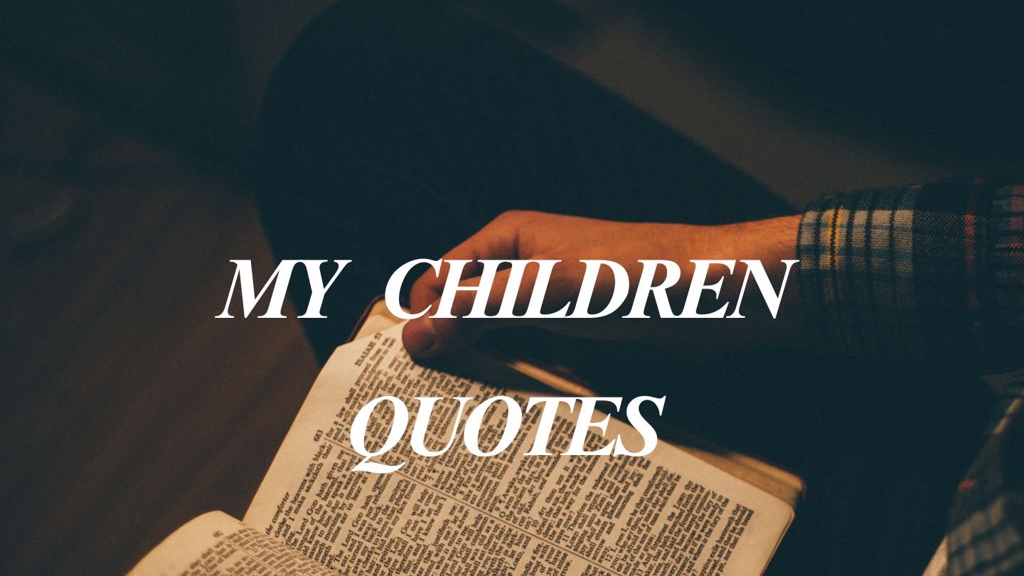 My Children Quotes | Heartwarming Words About Love