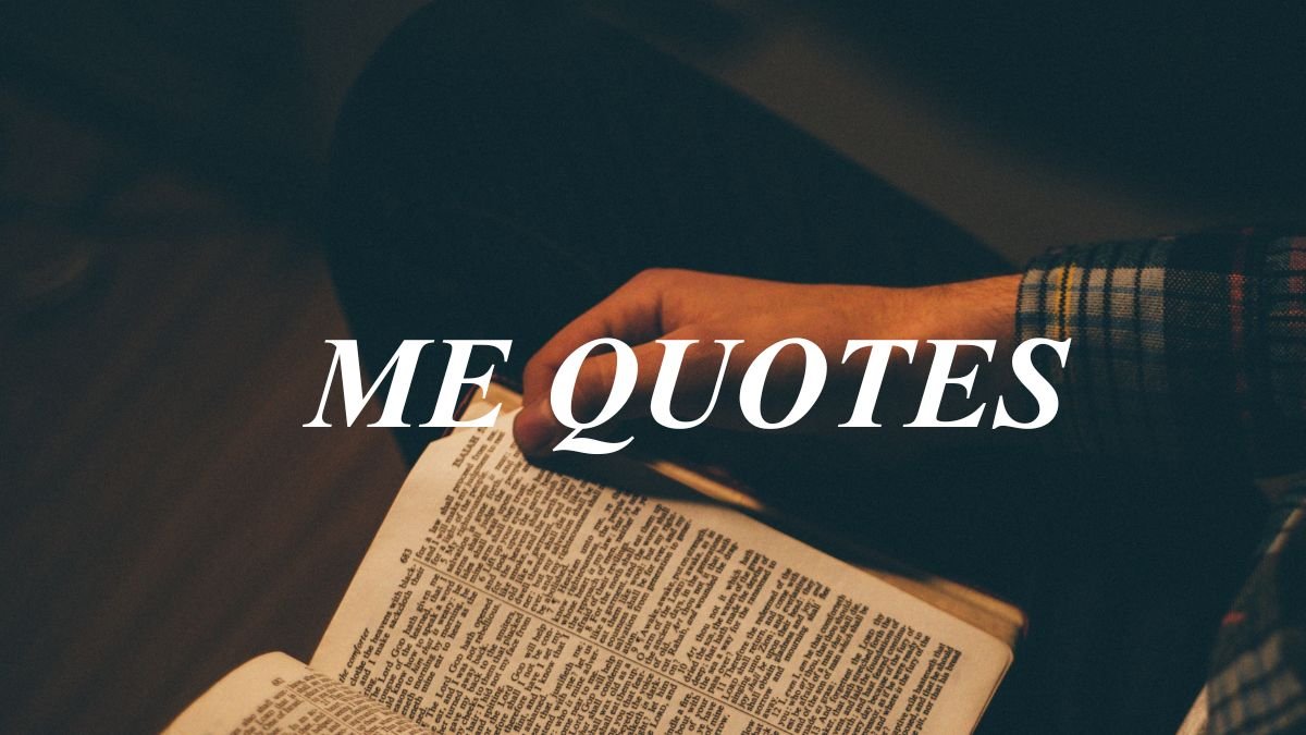 Me Quotes | Powerful Words About Self-Love, Confidence, and Personal Growth