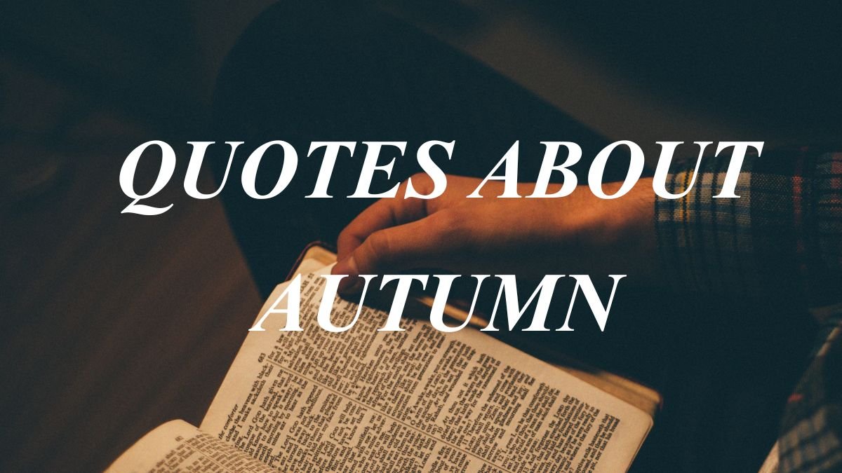 Quotes About Autumn | Beautiful Words Celebrating the Season of Change