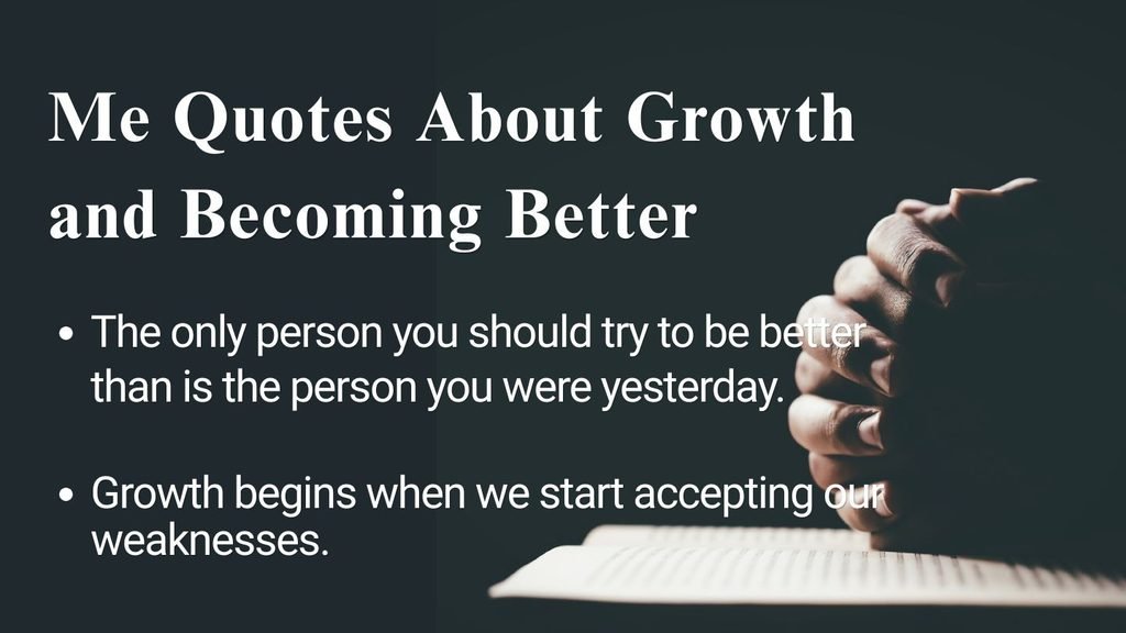 Me Quotes About Growth and Becoming Better