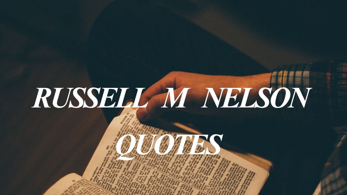 Russell M Nelson Quotes | Inspiring Words on Faith, Hope, Love, and Living a Better Life