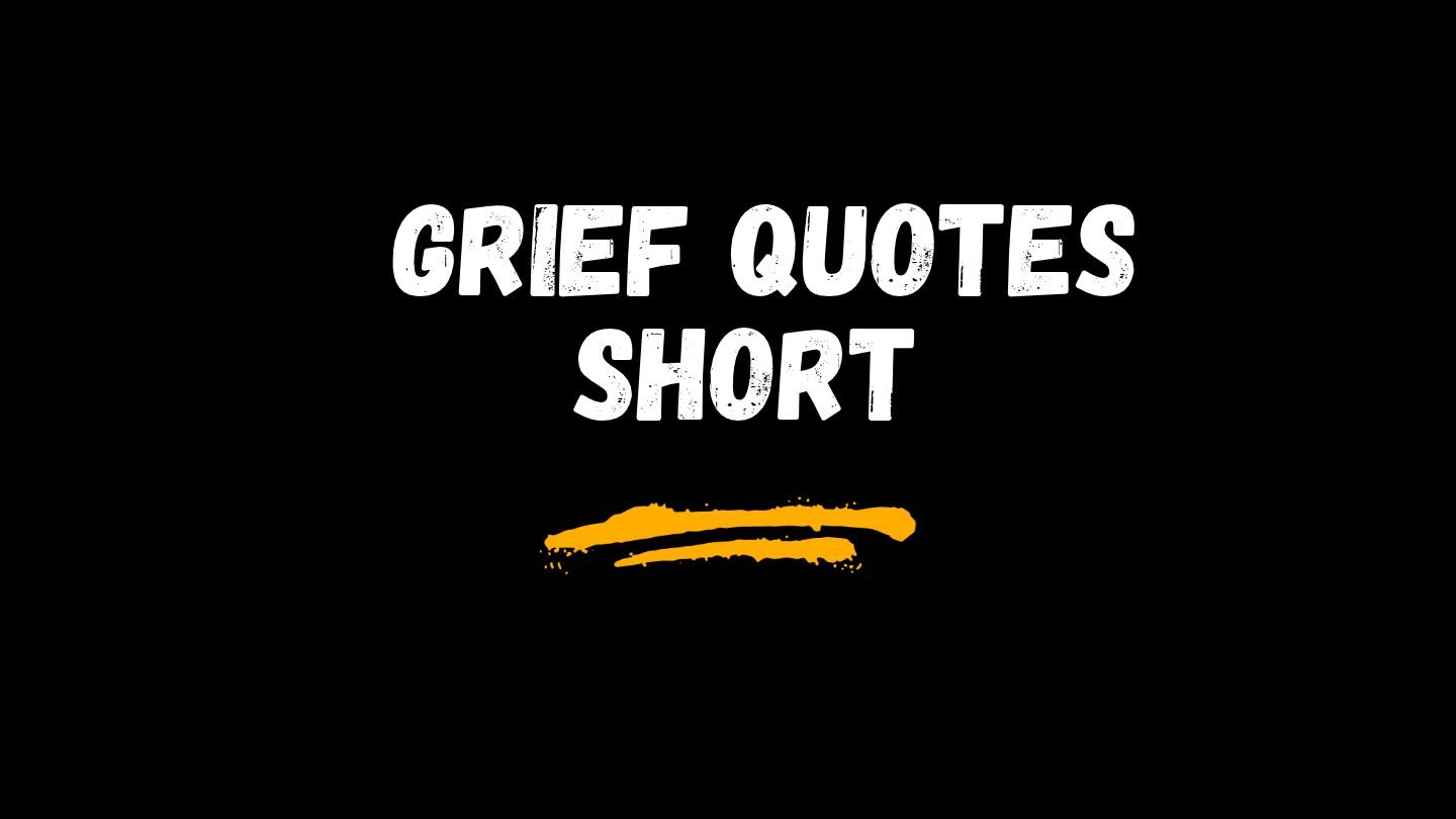 Grief Quotes Short