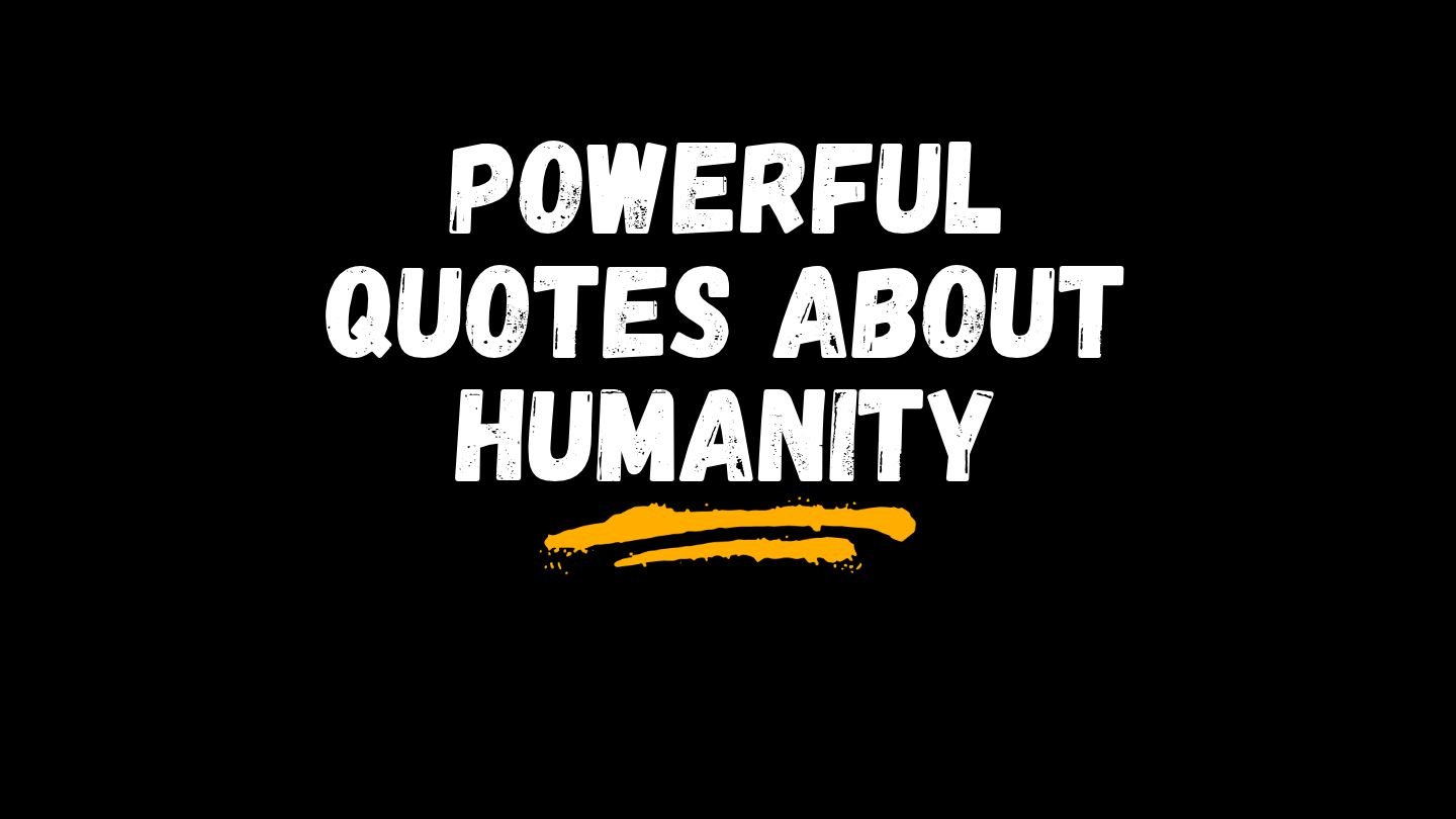 Powerful Quotes About Humanity