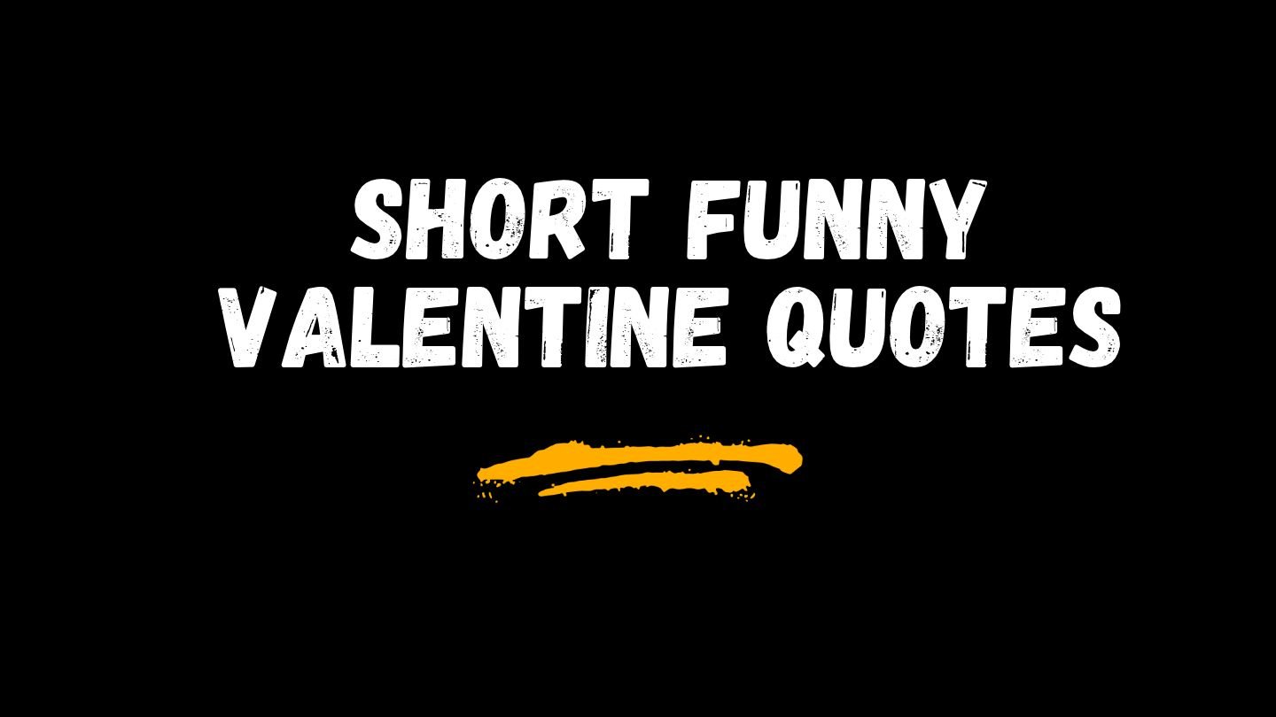 Short Funny Valentine Quotes